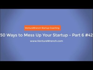 50 Ways to Mess Up Your Startup #5