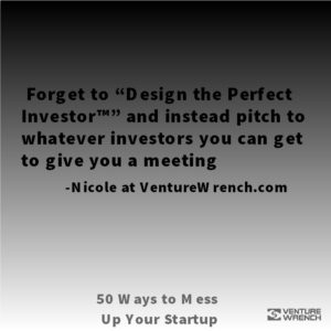 50 Ways to Mess Up -Forget to Design the Perfect Investor