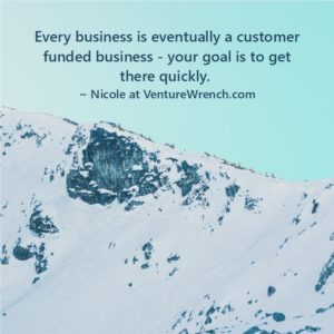 Every business is eventually a customer funded business.