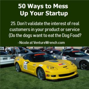 50 Ways to Mess Up #25 Don't Validate Interest of Real Customers