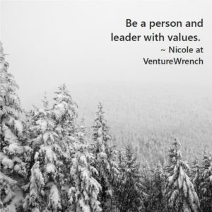 Be a person and leader with values.